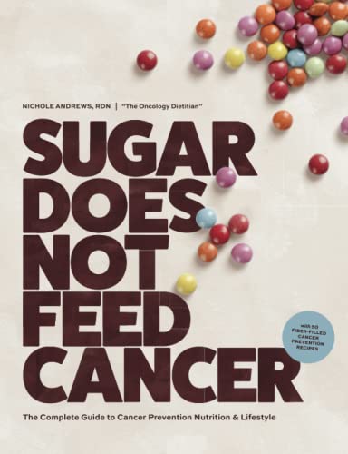 Sugar Does Not Feed Cancer: The Complete Guide to Cancer Prevention Nutrition & Lifestyle von The Oncology Dietitian