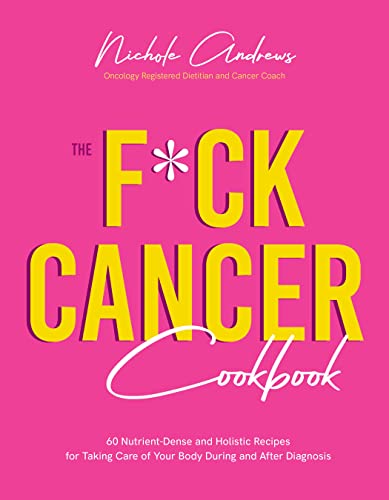 The F*ck Cancer Cookbook: 60 Nutrient-Dense and Holistic Recipes for Taking Care of Your Body During and After Diagnosis von MacMillan (US)