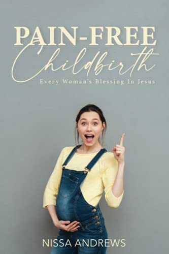 Pain-Free Childbirth: Every Woman's Blessing In Jesus von DreamSurf Publishing