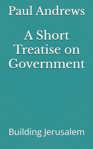 A Short Treatise on Government: Building Jerusalem von Independently published