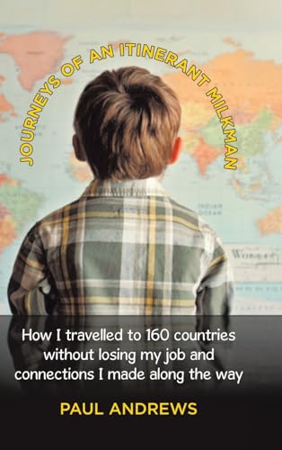 Journeys of an Itinerant Milkman: How I travelled to 160 countries without losing my job and connections I made along the way von Tellwell Talent