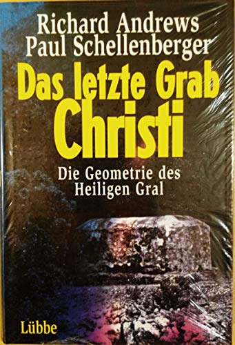 Das letzte Grab Christi: Die Geometrie des Heiligen Gral (Lübbe Geschichte)