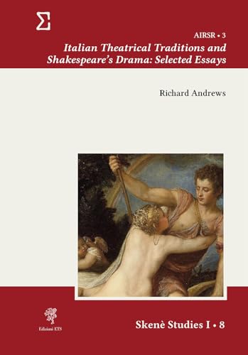 Italian theatrical traditions and Shakespeare's drama. Selected essays (Skenè. Studies) von Edizioni ETS