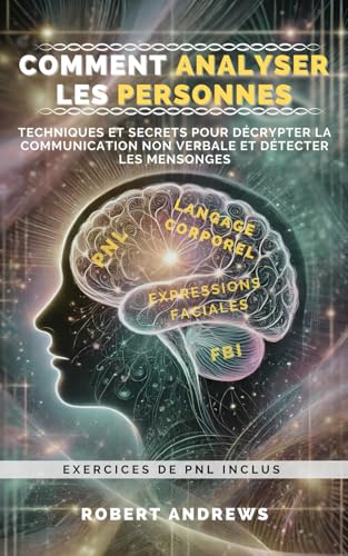 Comment analyser les personnes: Technique et secrets pour décrypter la communication non verbale et détecter les mensonges - Exercices inclus von Independently published