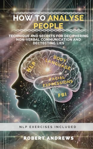 How to analyse people: Technique and secrets for deciphering non-verbal communication and dectecting lies - Exercises included von Independently published