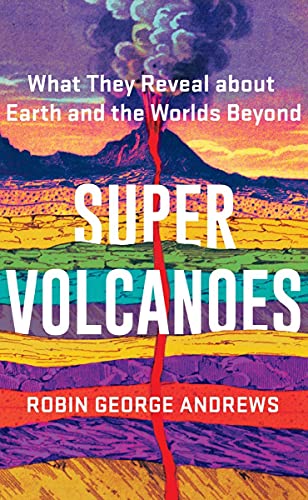 Super Volcanoes - What They Reveal about Earth and the Worlds Beyond