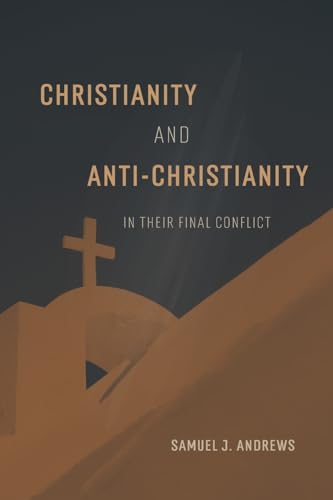 Christianity and Anti-Christianity in their Final Conflict von Antiquarius