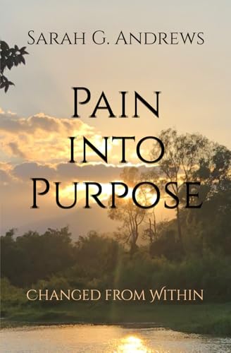 Pain into Purpose: Changed from Within von Independently published