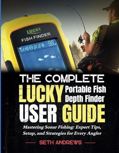 THE COMPLETE LUCKY PORTABLE FISH DEPTH FINDER USER GUIDE: Mastering Sonar Fishing: Expert Tips, Setup, and Strategies for Every Angler von Independently published