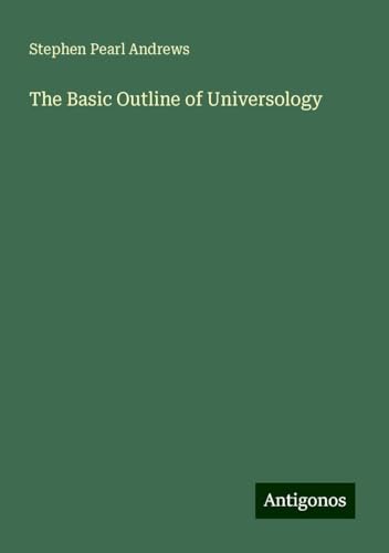 The Basic Outline of Universology von Antigonos Verlag