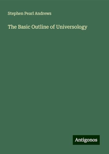The Basic Outline of Universology von Antigonos Verlag