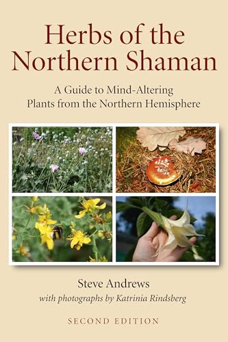Herbs of the Northern Shaman: A Guide to Mind-altering Plants of the Northern Hemisphere