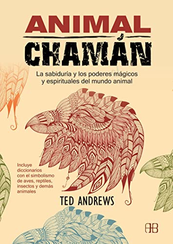 Animal chamán : la sabiduría y los poderes mágicos y espirituales del mundo animal