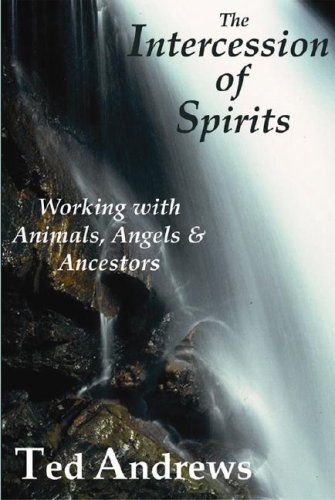 The Intercession of Spirits: Working With Animals, Angels & Ancestors