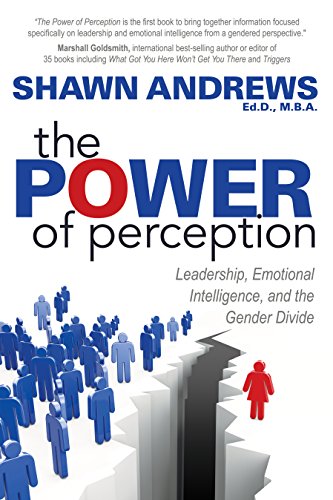 Power of Perception: Leadership, Emotional Intelligence, and the Gender Divide Power of Perception: Leadership, Emotional Intelligence, and the Gender Divide