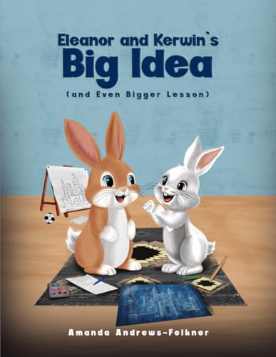 Eleanor and Kerwin's Big Idea: and even Bigger Lesson Eleanor and Kerwin's Big Idea: and even Bigger Lesson von Creative Book Writers