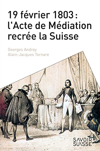 19 février 1803 : l'Acte de Médiation recrée la Suisse von PU POLYTECHNIQU