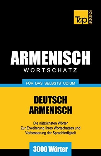 Armenischer Wortschatz für das Selbststudium - 3000 Wörter (German Collection, Band 32) von T&p Books