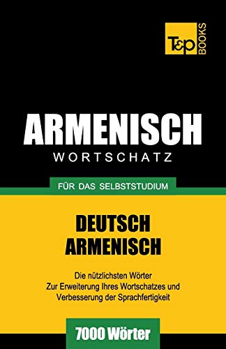 Armenischer Wortschatz für das Selbststudium - 7000 Wörter (German Collection, Band 34) von T&p Books