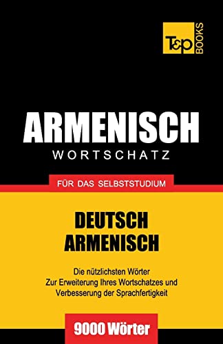 Armenischer Wortschatz für das Selbststudium - 9000 Wörter (German Collection, Band 35) von T&p Books