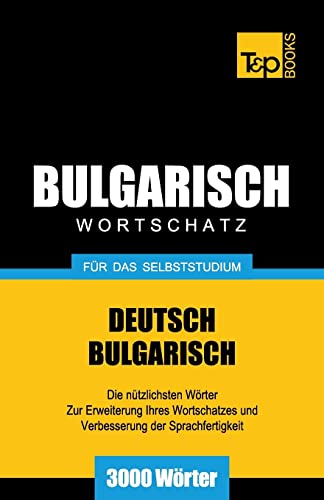Bulgarischer Wortschatz für das Selbststudium - 3000 Wörter (German Collection, Band 51) von T&p Books