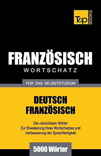 Französischer Wortschatz für das Selbststudium - 5000 Wörter (German Collection, Band 99)