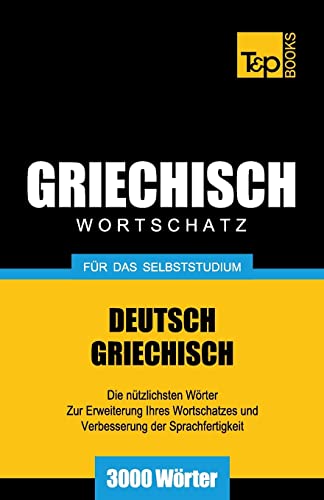 Griechischer Wortschatz für das Selbststudium - 3000 Wörter (German Collection, Band 113) von T&p Books