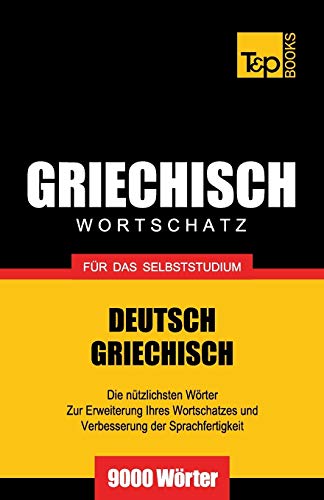 Griechischer Wortschatz für das Selbststudium - 9000 Wörter (German Collection, Band 116) von T&p Books