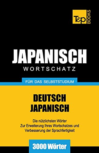 Japanischer Wortschatz für das Selbststudium - 3000 Wörter (German Collection, Band 148) von T&p Books