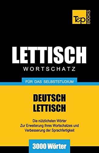 Lettischer Wortschatz für das Selbststudium - 3000 Wörter (German Collection, Band 173) von T&p Books