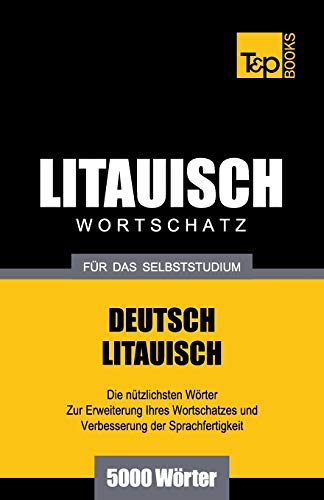 Litauischer Wortschatz für das Selbststudium - 5000 Wörter (German Collection, Band 181) Litauischer Wortschatz für das Selbststudium - 5000 Wörter (German Collection, Band 181)