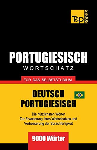 Portugiesisch - Wortschatz - für das Selbststudium - Deutsch-Portugiesisch - 9000 Wörter: Brasilianisch Portugiesisch (German Collection, Band 229) von T&p Books