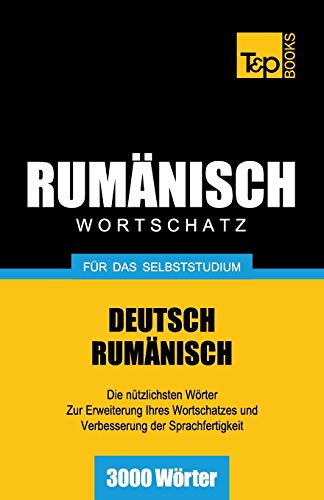 Rumänischer Wortschatz für das Selbststudium - 3000 Wörter (German Collection, Band 230) Rumänischer Wortschatz für das Selbststudium - 3000 Wörter (German Collection, Band 230)