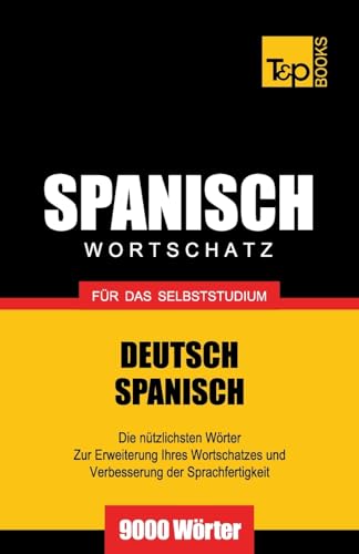 Spanischer Wortschatz für das Selbststudium - 9000 Wörter (German Collection, Band 260) von T&p Books