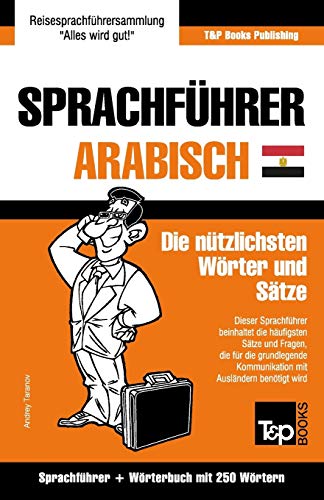 Sprachführer Deutsch-Ägyptisch-Arabisch und Mini-Wörterbuch mit 250 Wörtern (German Collection, Band 15)