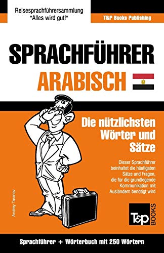 Sprachführer Deutsch-Ägyptisch-Arabisch und Mini-Wörterbuch mit 250 Wörtern (German Collection, Band 15) Sprachführer Deutsch-Ägyptisch-Arabisch und Mini-Wörterbuch mit 250 Wörtern (German Collection, Band 15) von T&p Books Publishing Ltd