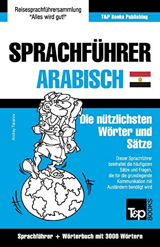 Sprachführer Deutsch-Ägyptisch-Arabisch und thematischer Wortschatz mit 3000 Wörtern (German Collection, Band 17) Sprachführer Deutsch-Ägyptisch-Arabisch und thematischer Wortschatz mit 3000 Wörtern (German Collection, Band 17)