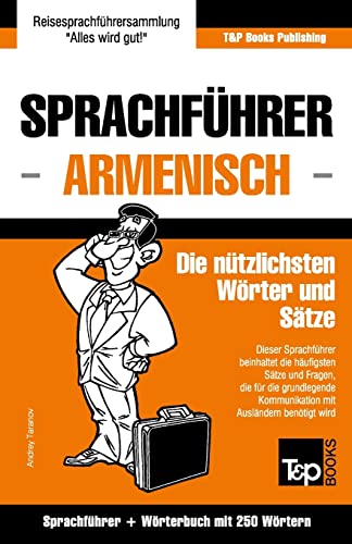 Sprachführer Deutsch-Armenisch und Mini-Wörterbuch mit 250 Wörtern (German Collection, Band 36) Sprachführer Deutsch-Armenisch und Mini-Wörterbuch mit 250 Wörtern (German Collection, Band 36) von T&p Books