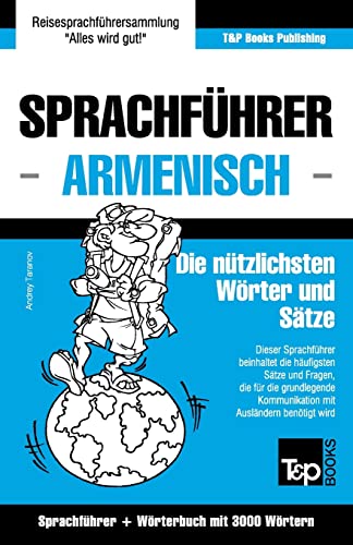 Sprachführer Deutsch-Armenisch und Thematischer Wortschatz mit 3000 Wörtern (German Collection, Band 38) von T&p Books