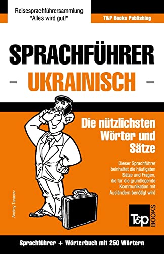 Sprachführer Deutsch-Ukrainisch und Mini-Wörterbuch mit 250 Wörtern (German Collection, Band 298) Sprachführer Deutsch-Ukrainisch und Mini-Wörterbuch mit 250 Wörtern (German Collection, Band 298)