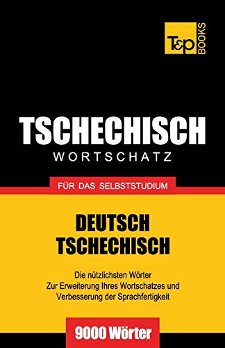 Tschechischer Wortschatz für das Selbststudium - 9000 Wörter (German Collection, Band 279) von T&p Books