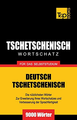 Tschetschenischer Wortschatz für das Selbststudium - 9000 Wörter (German Collection, Band 286) von T&p Books