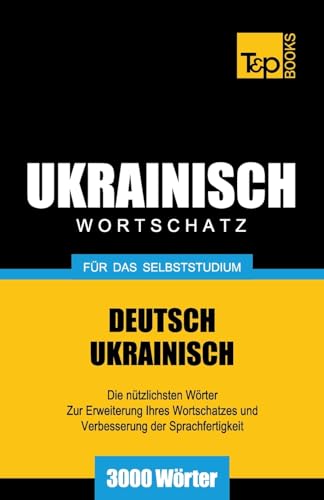 Ukrainischer Wortschatz für das Selbststudium - 3000 Wörter (German Collection, Band 294)