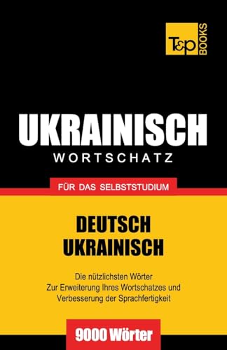Ukrainischer Wortschatz für das Selbststudium - 9000 Wörter (German Collection, Band 297) von T&p Books