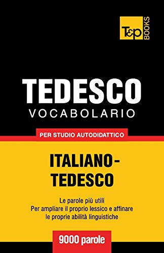 Vocabolario Italiano-Tedesco per studio autodidattico - 9000 parole (Italian Collection, Band 280) von T&p Books