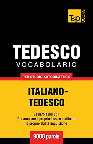 Vocabolario Italiano-Tedesco per studio autodidattico - 9000 parole (Italian Collection, Band 280) Vocabolario Italiano-Tedesco per studio autodidattico - 9000 parole (Italian Collection, Band 280)