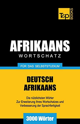 Wortschatz Deutsch-Afrikaans für das Selbststudium - 3000 Wörter (German Collection, Band 1) von T&p Books Publishing Ltd