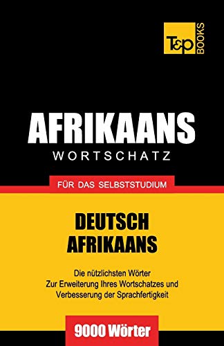 Wortschatz Deutsch-Afrikaans für das Selbststudium - 9000 Wörter (German Collection, Band 4) von T&p Books Publishing Ltd