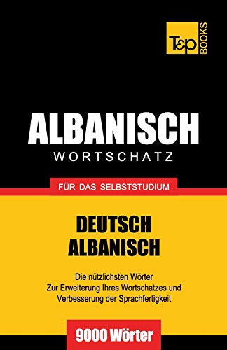 Wortschatz Deutsch-Albanisch für das Selbststudium - 9000 Wörter (German Collection, Band 21)