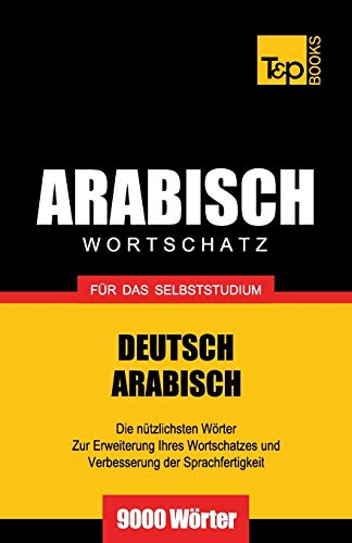 Wortschatz Deutsch-Arabisch für das Selbststudium - 9000 Wörter (German Collection, Band 28) von T&p Books Publishing Ltd